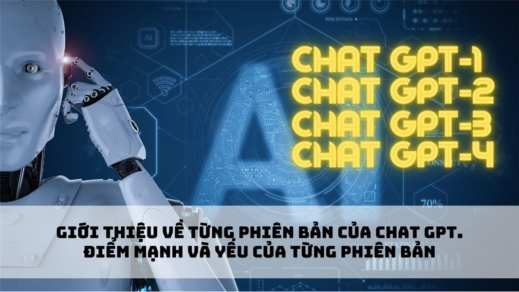 Giới thiệu từng phiên bản của chat gpt, điểm mạnh và yếu của từng phiên bản